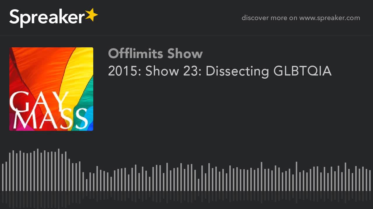 2015: Show 23: Dissecting GLBTQIA (part 1 of 2, made with Spreaker)