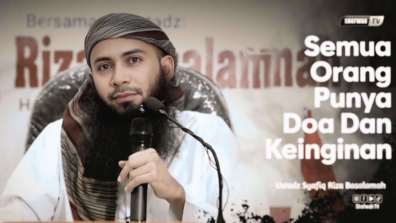 SETIAP ORANG PUNYA DOA DAN KEINGINAN | Ustadz Syafiq Riza Basalamah