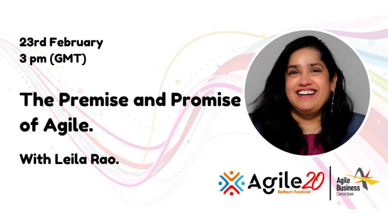 Leila Rao - The Premise and Promise of Agile | agilebusiness.org | Agile20Reflect