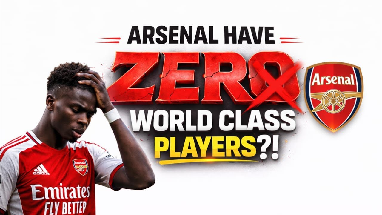 ARSENAL HAVE ZERO WORLD CLASS PLAYERS 