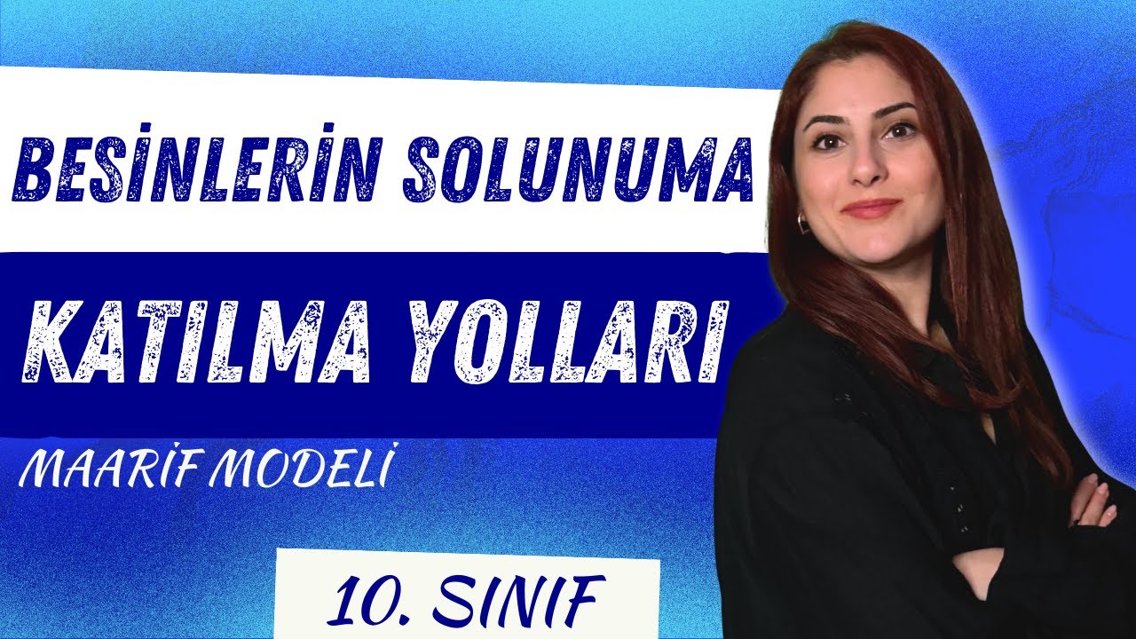 8) BESİNLERİN SOLUNUMA KATILMA YOLLARI | 10. SINIF BİYOLOJİ | MAARİF MODELİ