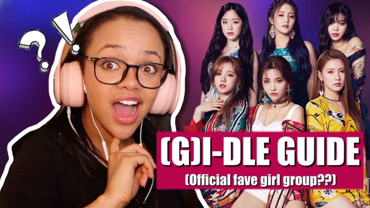 GUIDE TO (G) I-DLE REACTION (DO I STAN?!)