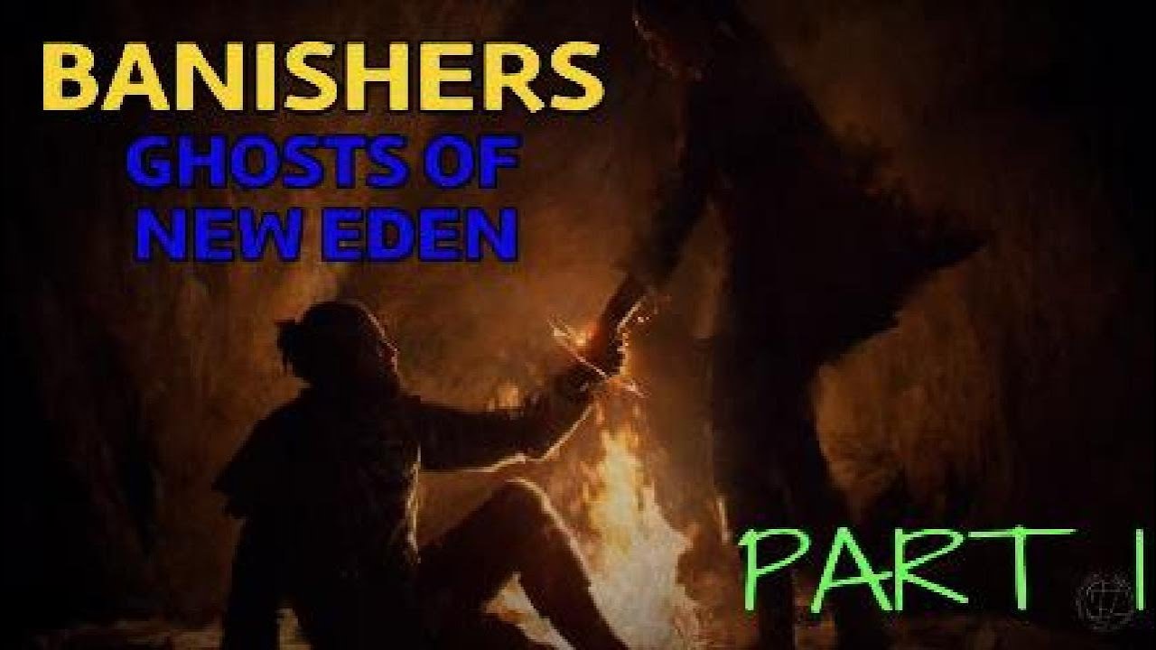 BANISHERS: GHOSTS OF NEW EDEN PART 1