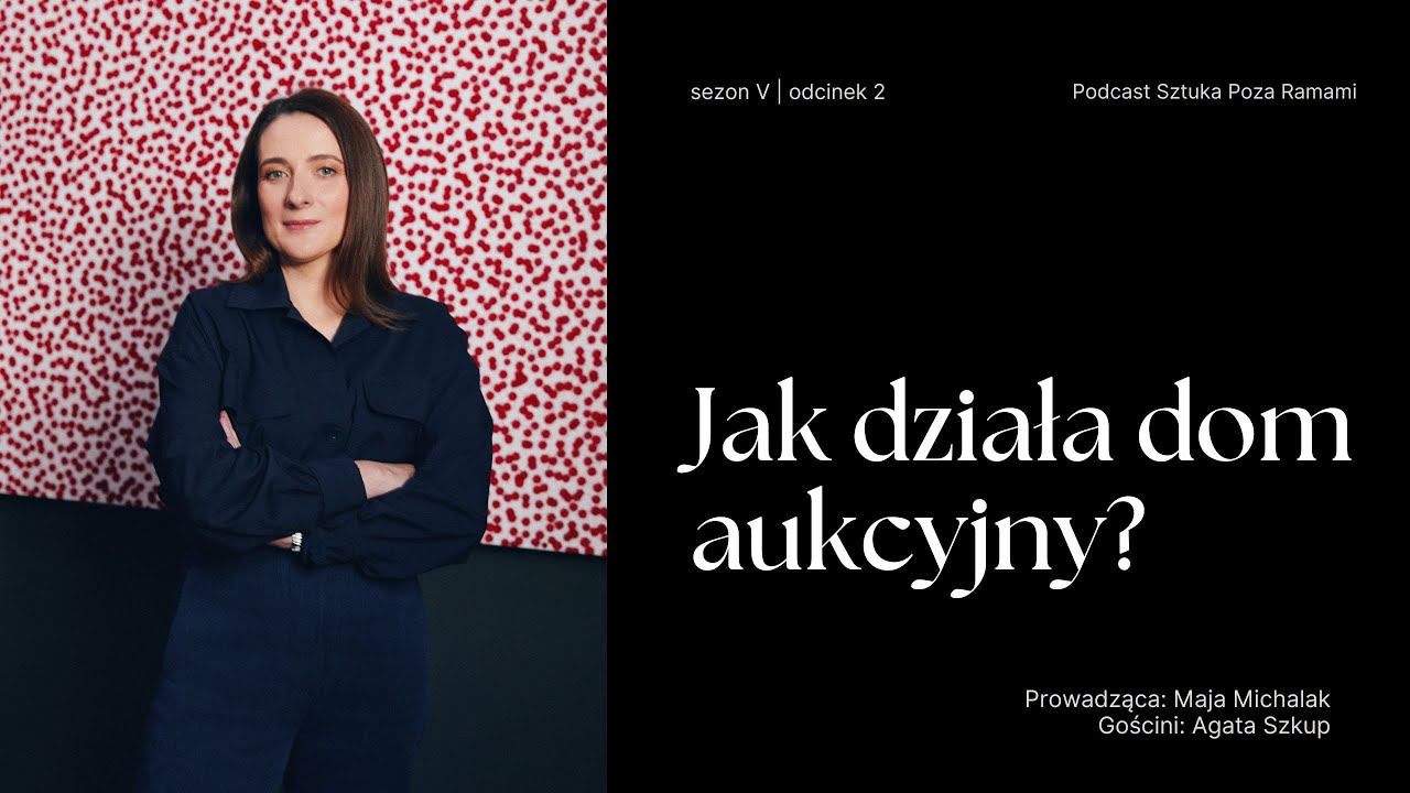 Jak działa dom aukcyjny? Gościni: Agata Szkup