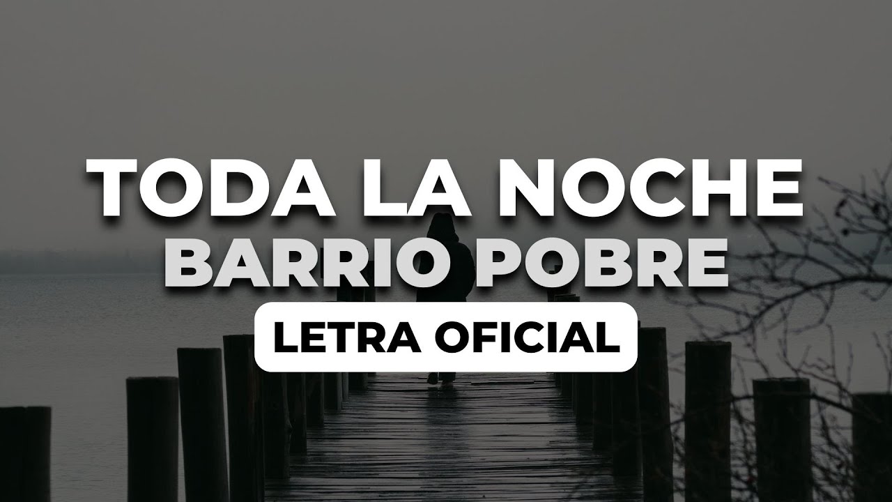 Barrio Pobre  - Toda La Noche (Letra Oficial)