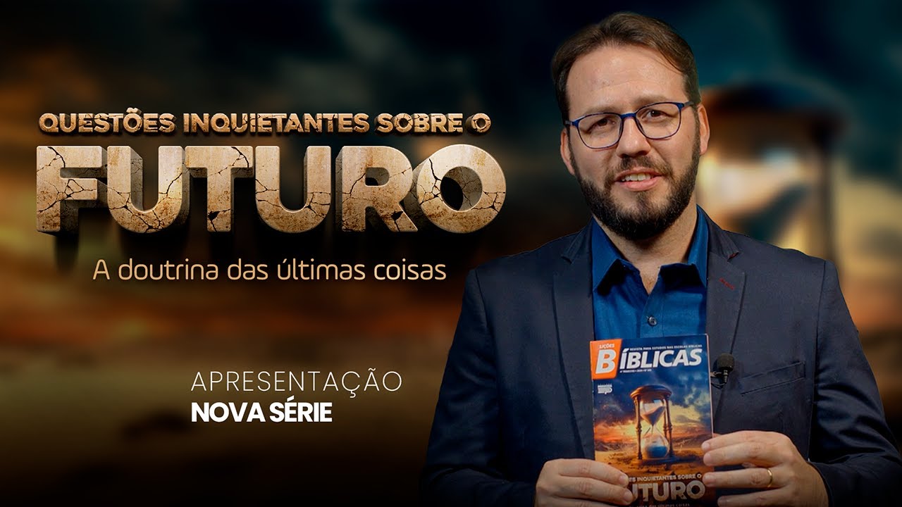 APRESENTAÇÃO LIÇÃO: QUESTÕES INQUIETANTES SOBRE O FUTURO (NOVAS LIÇÕES BÍBLICAS 2024)