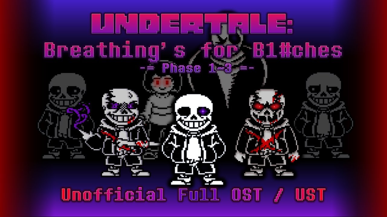 [Undertale: Breathing's for B1#ches] - Phase 1~3 Full Unofficial OST/UST