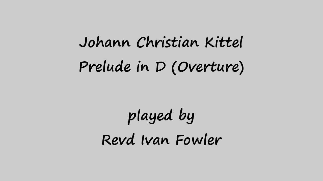 J C Kittel - Prelude in D (Overture)