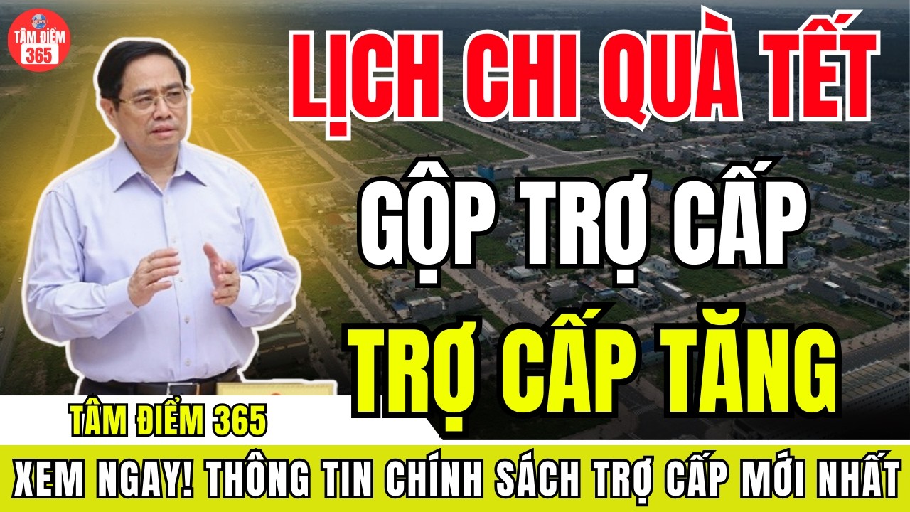 CẬP NHẬT TIN VUI: Trợ Cấp Và Quà Tết Bính Ngọ 2026 Chi Trả Gộp Theo Lịch Mới