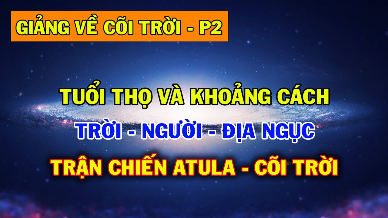 Tuổi Thọ và Khoảng Cách Cõi Trời – Trận chiến giữa Atula và Cõi Trời | Giải Về Cõi Trời – phần 2