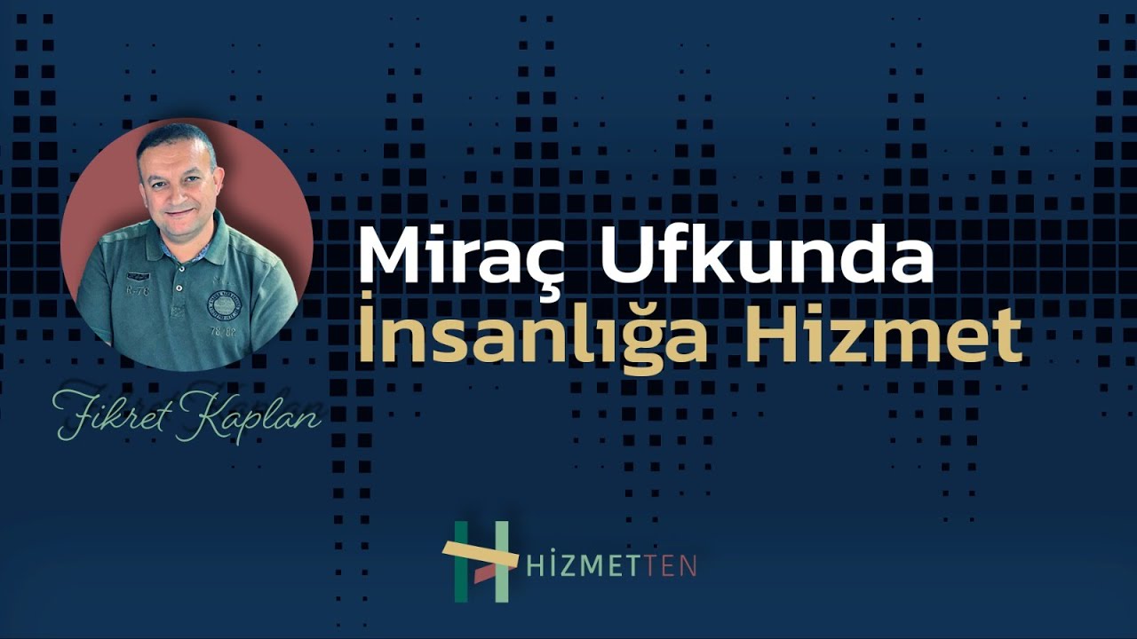 Mira&ccedil; Ufkunda İnsanlığa Hizmet | Fikret Kaplan - Hizmetten Sesli K&ouml;şeler