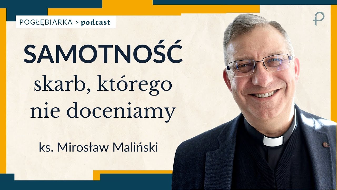 Pogłębiarka #PODCAST [#28] Samotność - skarb którego nie doceniamy - Ks. Mirosław Maliński