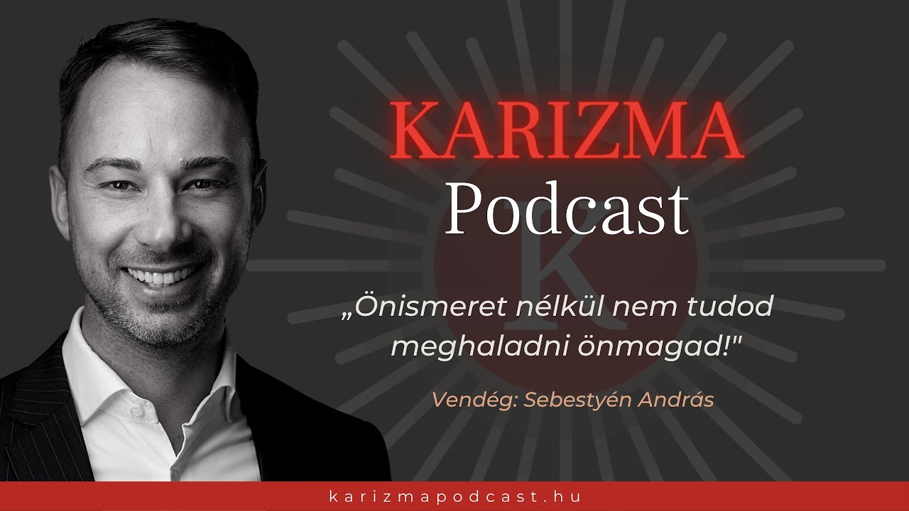 „Önismeret nélkül nem tudod meghaladni önmagad!” | Vendég: Sebestyén András | Karizma Podcast #12