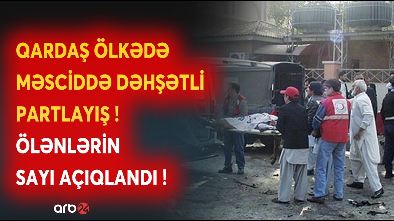 SON DƏQİQƏ! Qardaş ölkədə DƏHŞƏTLİ PARTLAYIŞ: Ölənlərin sayı açıqlandı - Pakistanda terror hücumu...