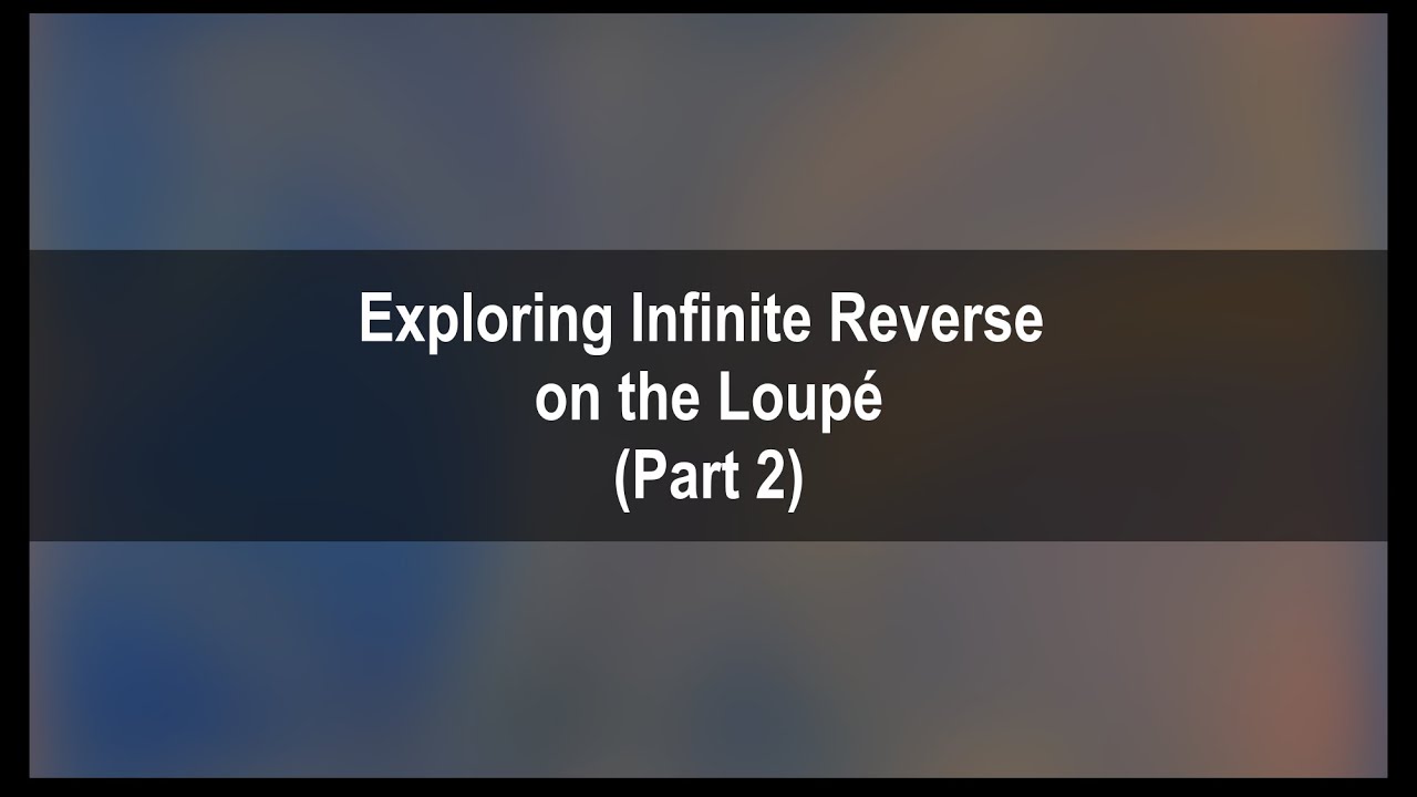 Exploring Infinite Reverse on the Loup&eacute; (Part 2)