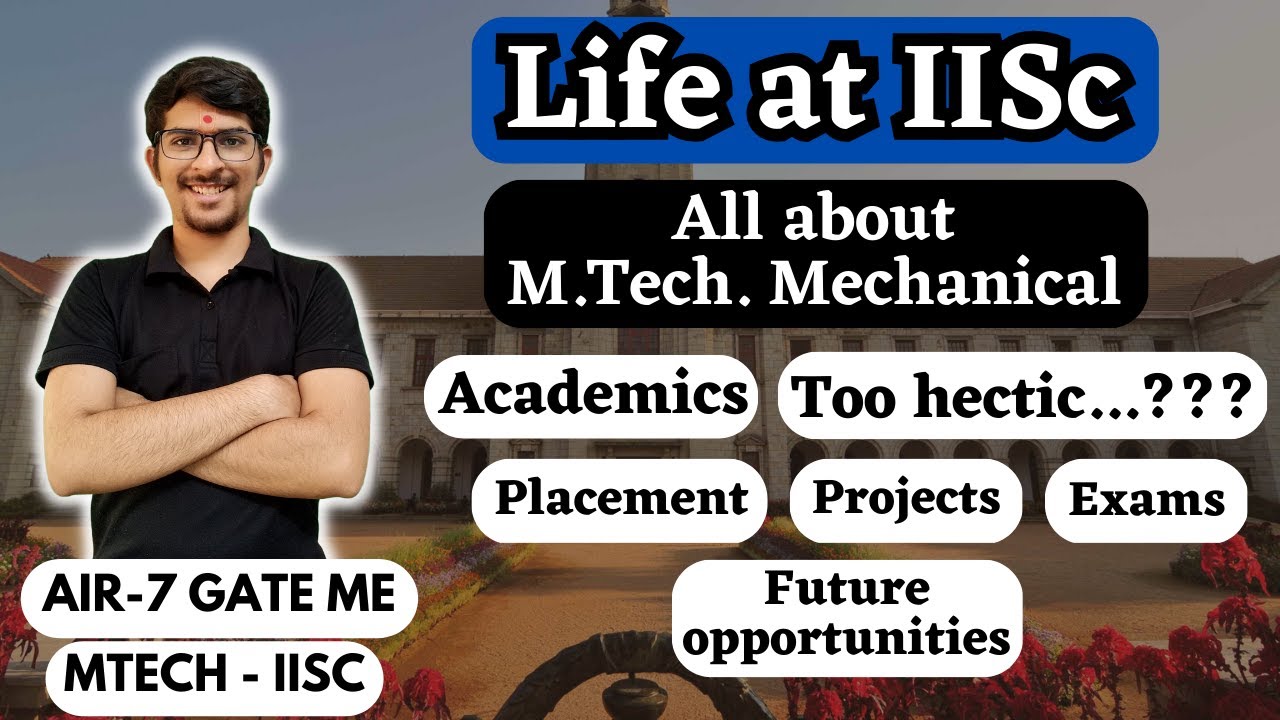 Life at IISc | MTech in Mechanical | Academics | Projects | Exams | Placement | Future Opportunities