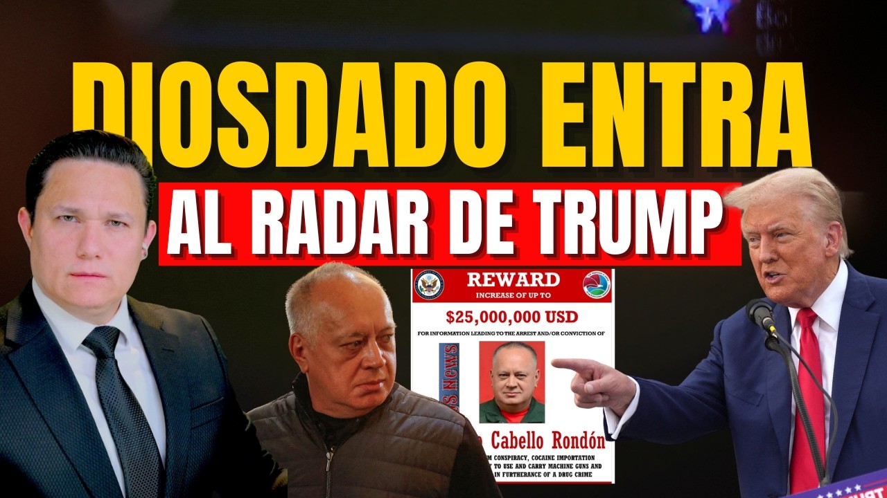 DIOSDADO CABELLO ES OBJETIVO DEL RADAR DE TRUMP