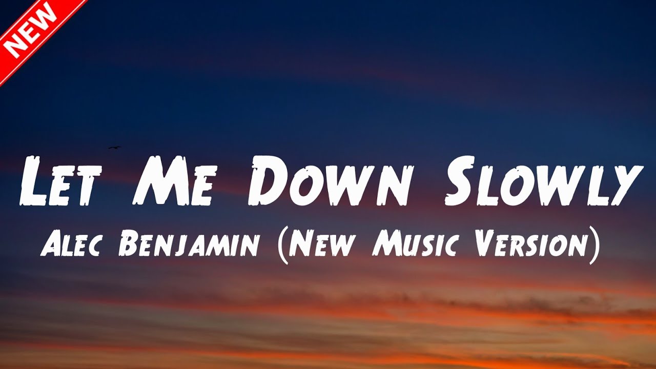 Alec Benjamin - Let Me Down Slowly (Lyrics + New Music Version)