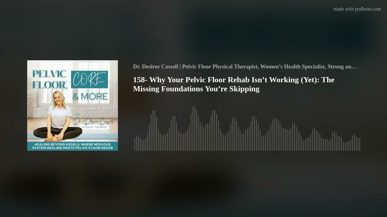 Why Your Pelvic Floor Rehab Isn’t Working (Yet): The Missing Foundations You’re Skipping