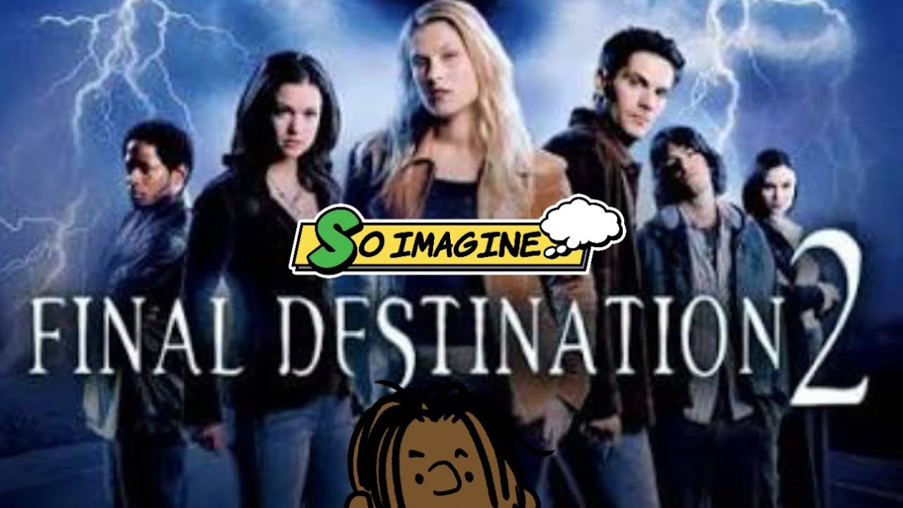 So Imagine…. Final Destination