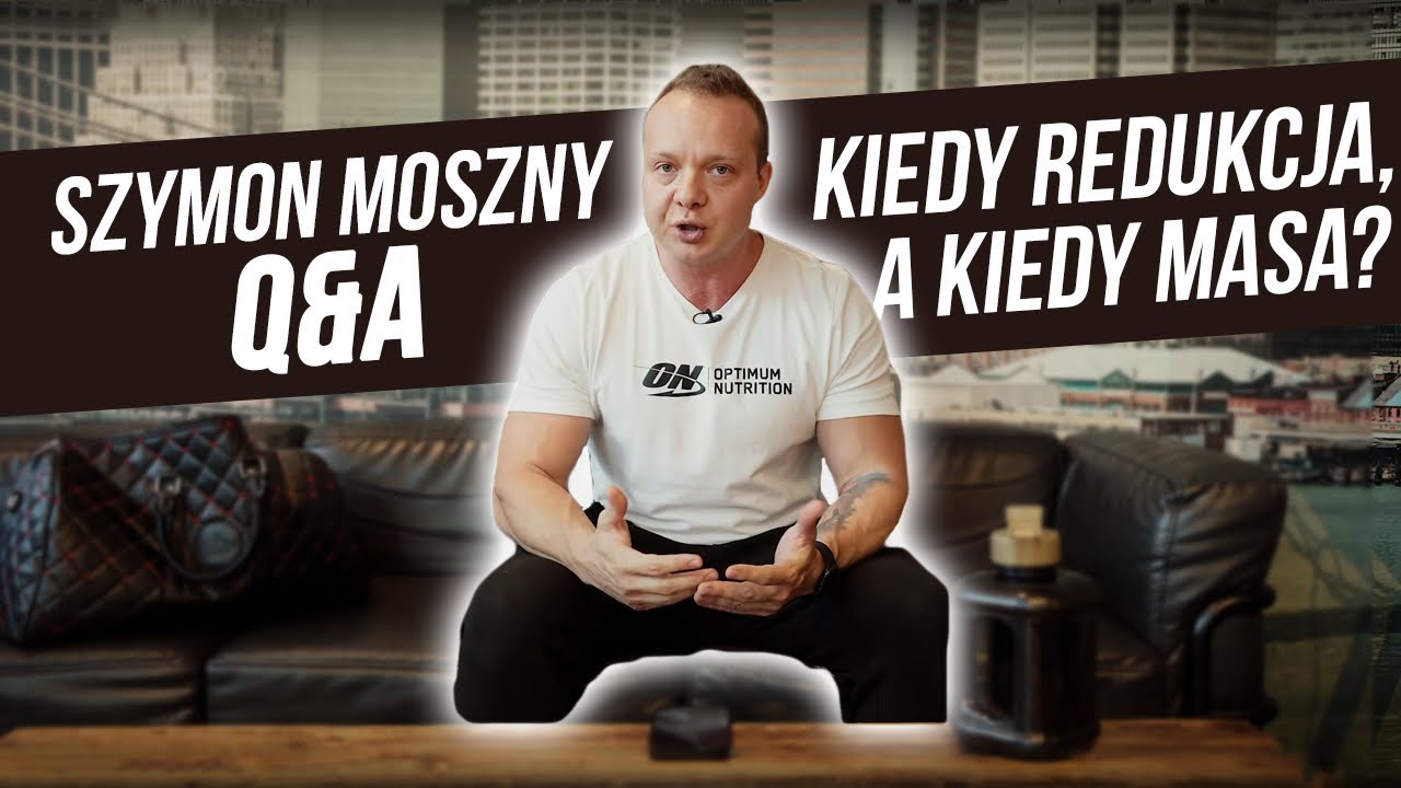 SZYMON MOSZNY Q&A - KIEDY MASA, A KIEDY REDUKCJA?