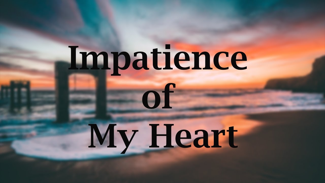 Sufi poetry by Kabir - Impatience of my Heart