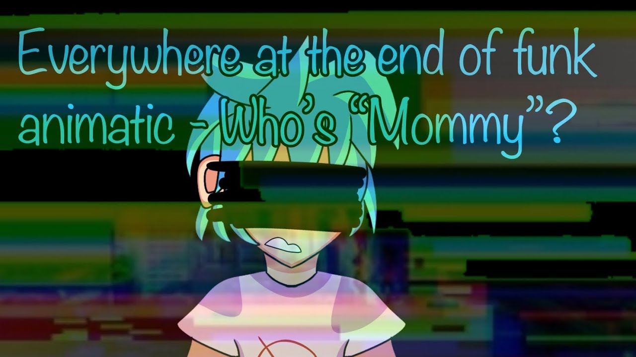 FNF Who’s “Mommy” Animatic || Everywhere at the end of funk