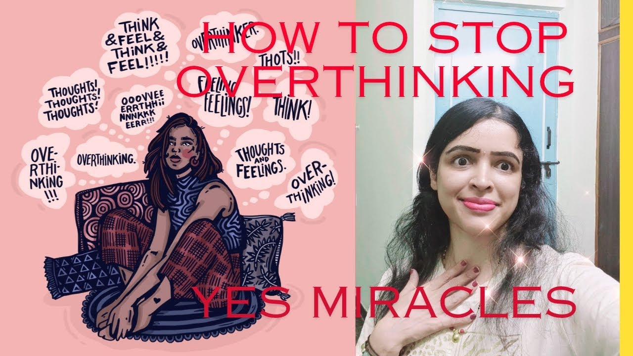 How to stop overthinking.....