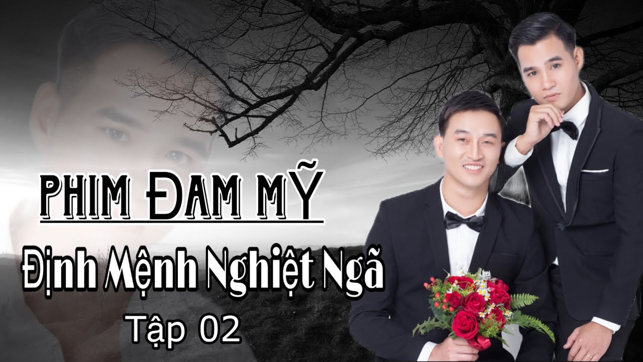 ĐỊNH MỆNH NGHIỆT NGÃ - Tập 2 | PHIM ĐAM MỸ | NGUYỄN HUY & NGUYỄN ĐIỀN