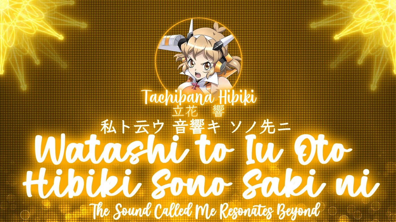【FULL】『Watashi to Iu Oto Hibiki Sono Saki ni』— Tachibana Hibiki — Lyrics[Kan/Rom/Eng]