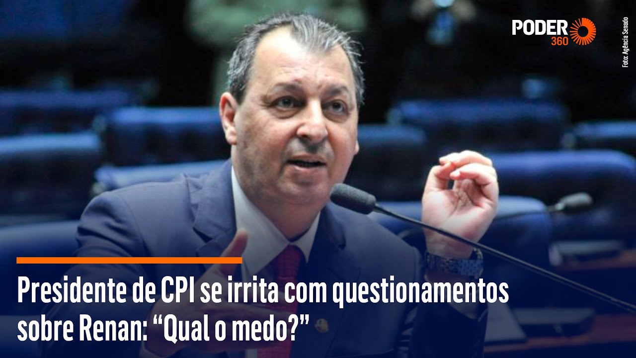 Presidente de CPI se irrita com questionamentos sobre Renan: “Qual o medo?”