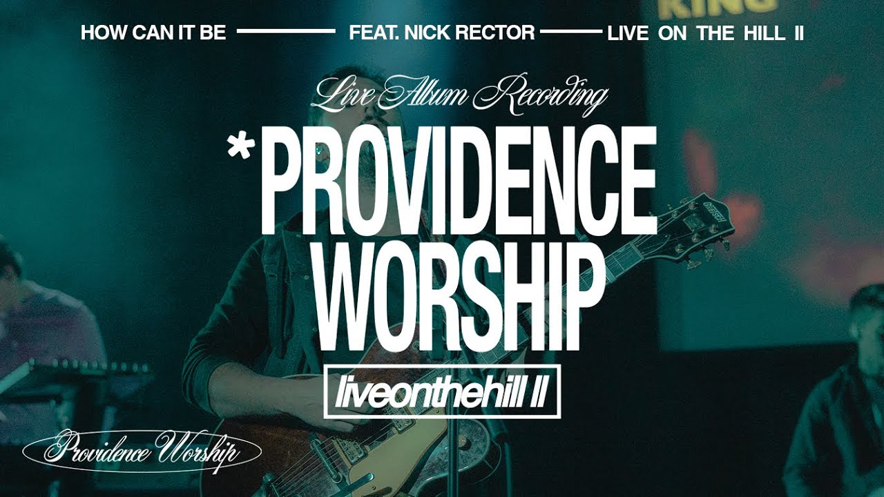 HOW CAN IT BE | Providence Worship Ft. Nick Rector | Live on the Hill II