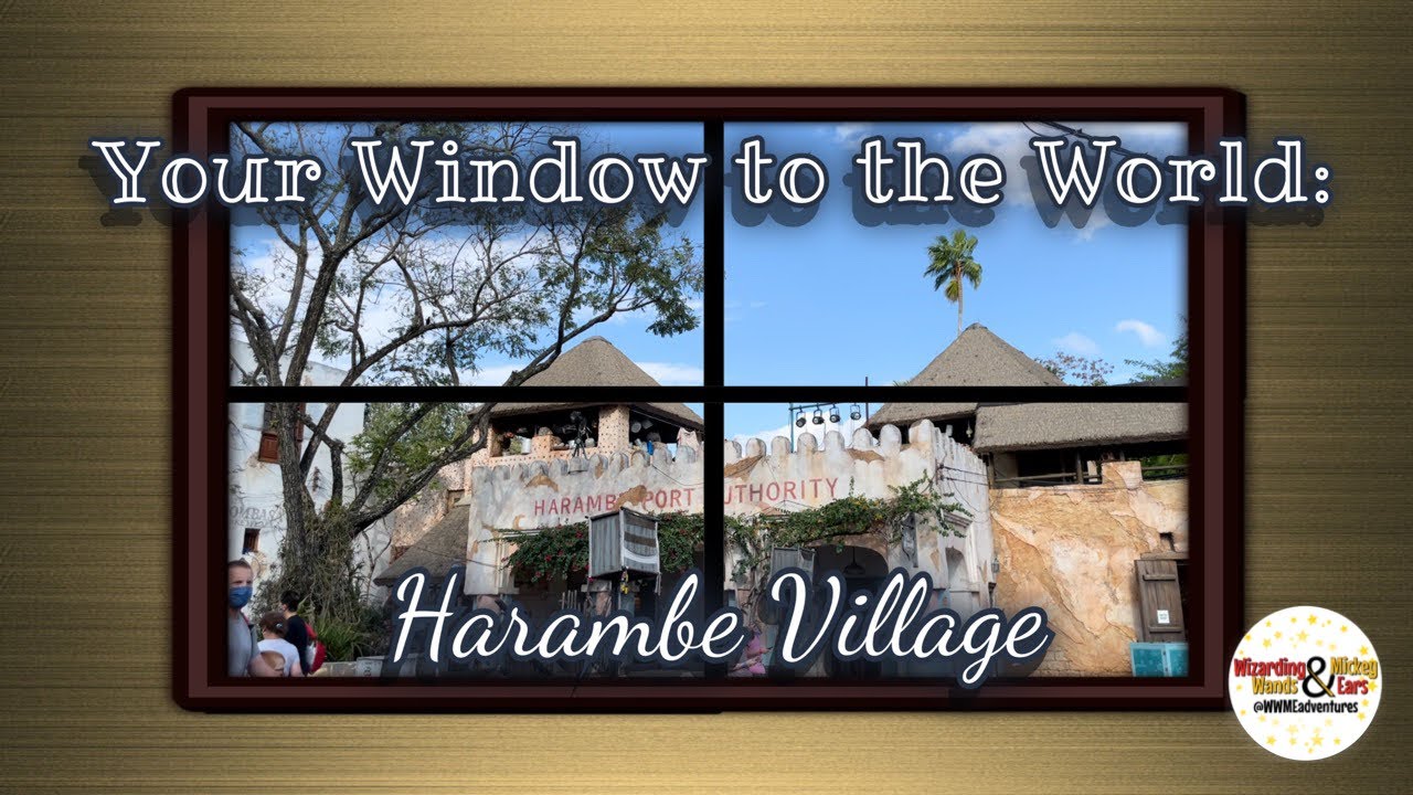 Your Window to the World | Harambe Village | Animal Kingdom | Walt Disney World