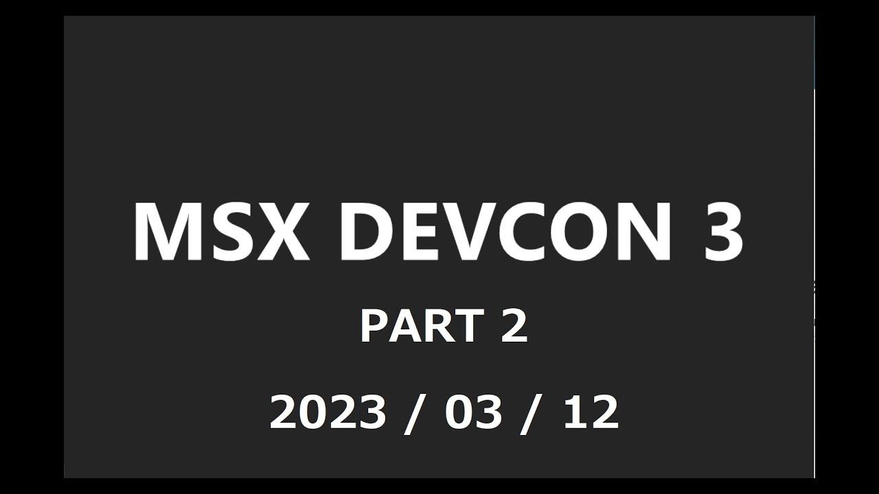 MSX DEVCON3 東京 Tokyo 2023 March ３月 part 2 Zoom 録画 Japanese 日本語