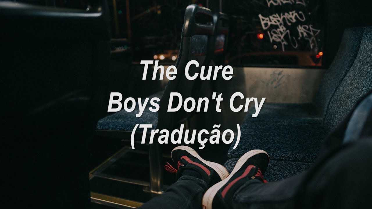 The Cure - Boys Don't Cry (Tradução/Legendado)
