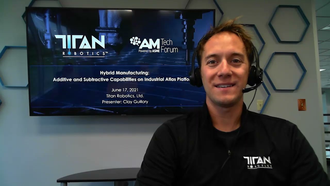 Hybrid Additive & Subtractive Manufacturing: Titan Robotics AM Tech Forum Presentation