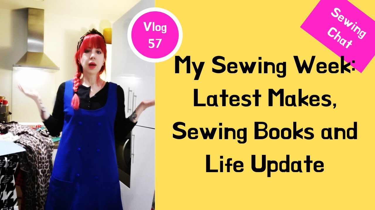 Vlog 57 | My Sewing Week: Latest Makes, Sewing Books and Life Updates