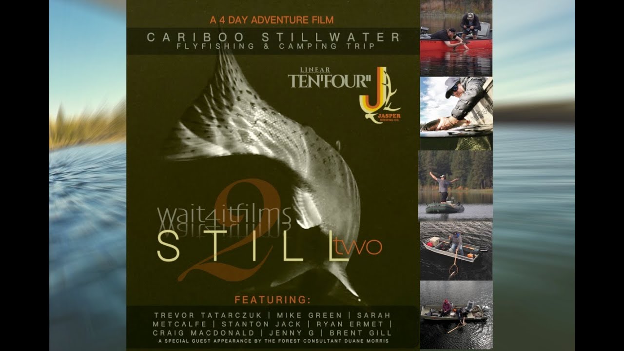 STILL 2. A Cariboo Fly Fishing and Camping Full Length Stillwater Story.