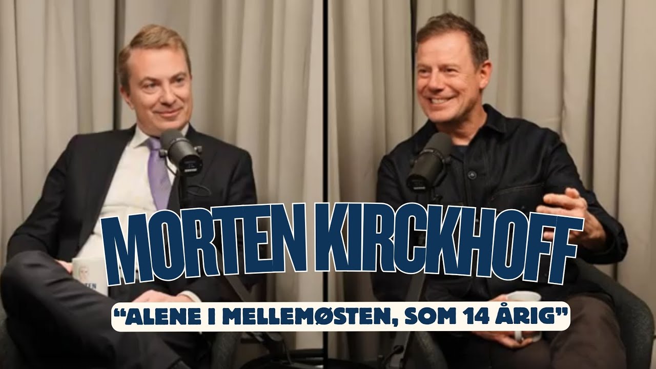 Morten Kirckhoff: “Alene i Mellemøsten, som 14 årig”