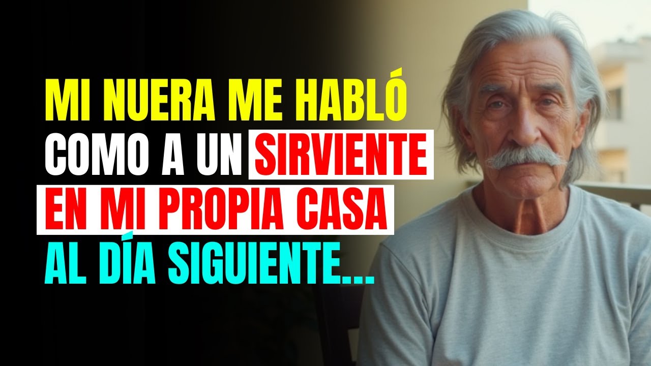 Mi NUERA me HABLÓ como a un SIRVIENTE en mi propia CASA. Al DÍA SIGUIENTE…