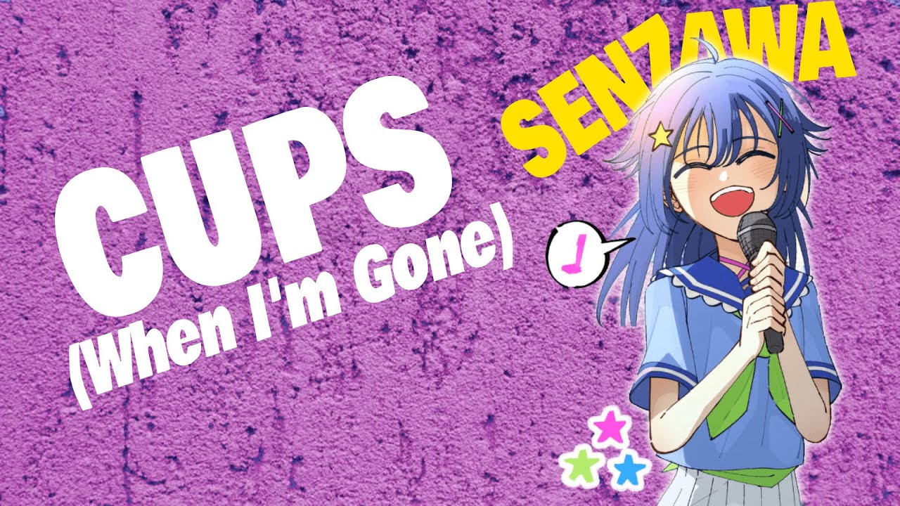 Cups / When I'm Gone (senzawa cover)
