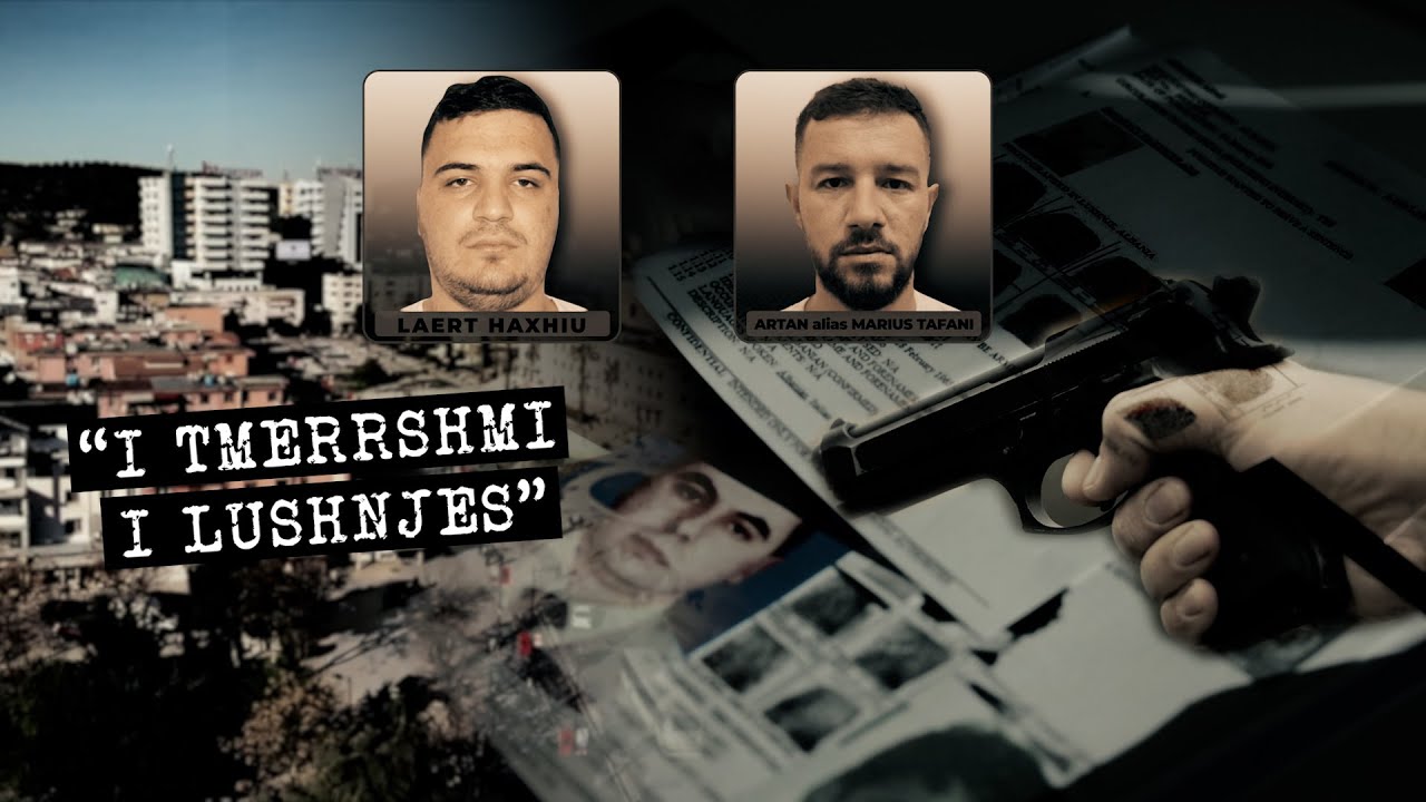 &lsquo;I tmerrshmi i Lushnjes&rsquo; - Dosja e plot&euml; me krimet e band&euml;s s&euml; Laert Haxhiut - Inside Story