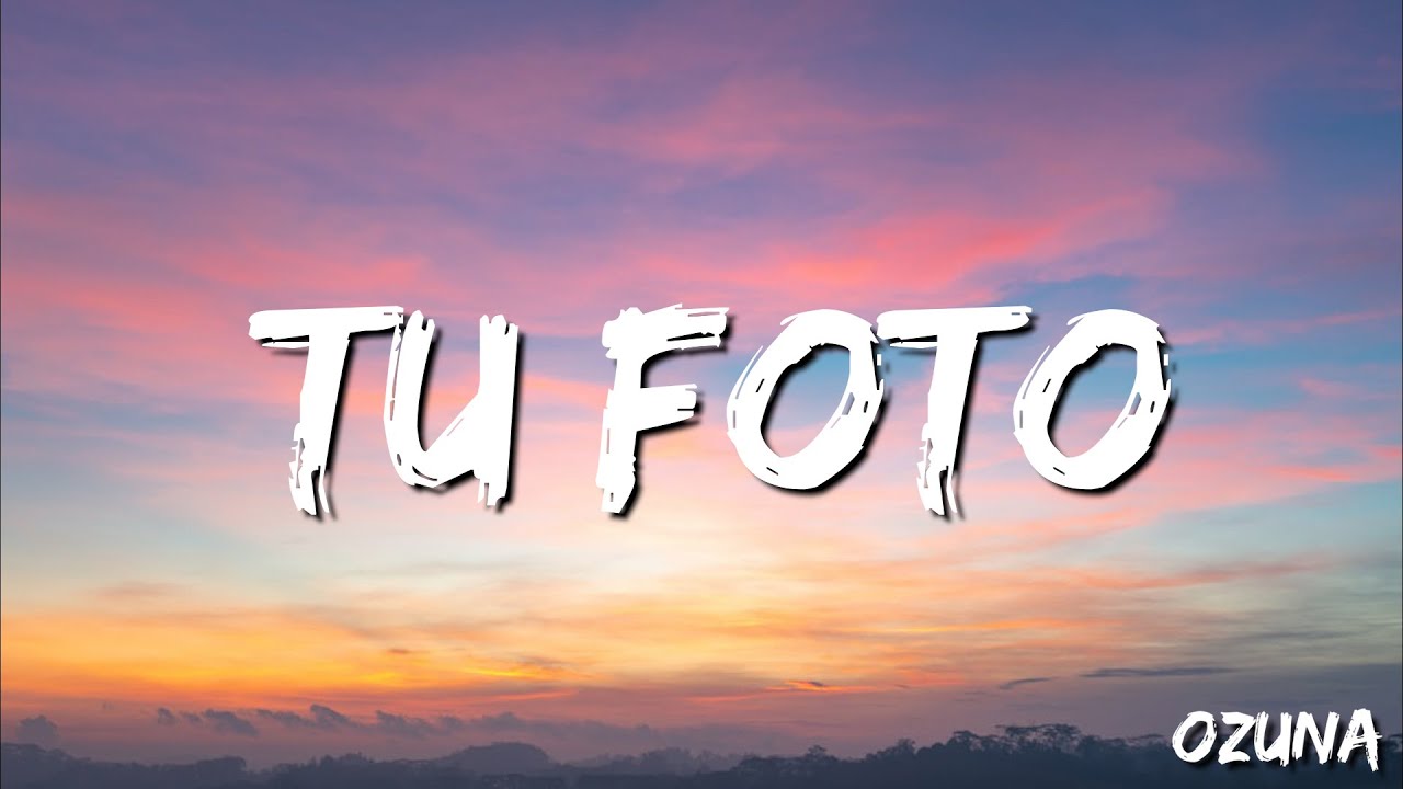 Tu Foto  - Ozuna  ( Letra/Lyrics )
