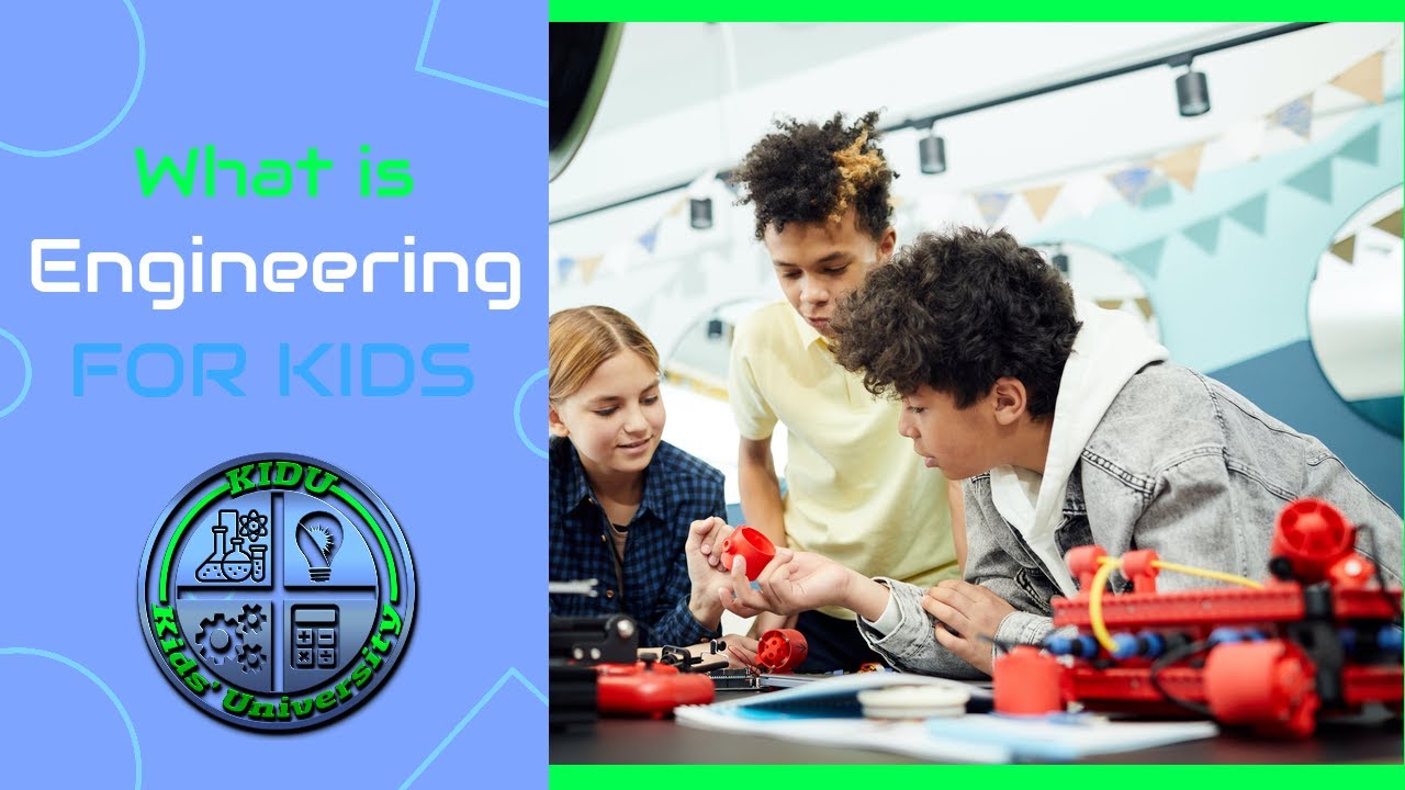 Engineering For Kids: What Is Engineering?