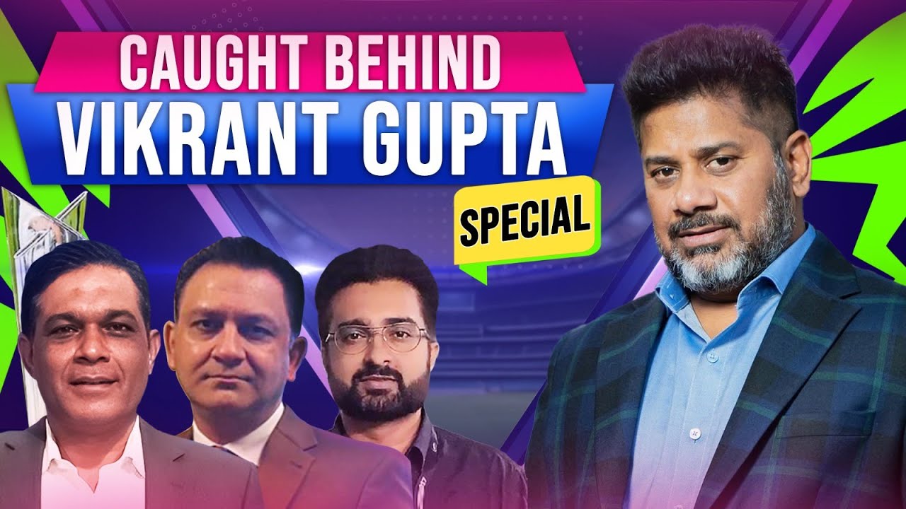 Caught Behind with Vikrant Gupta