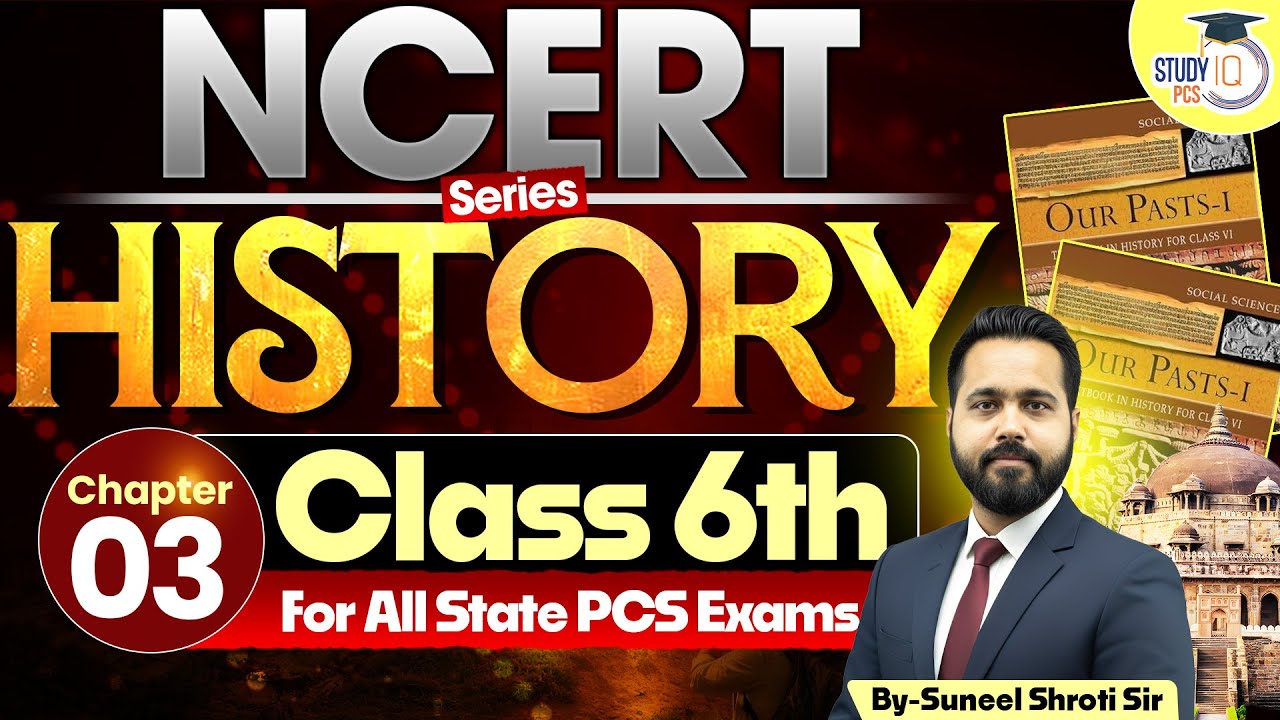 NCERT Class 6ᵗʰ History: Chapter 03 | NCERT History Class 6ᵗʰ to 12ᵗʰ for All State PCS Exams