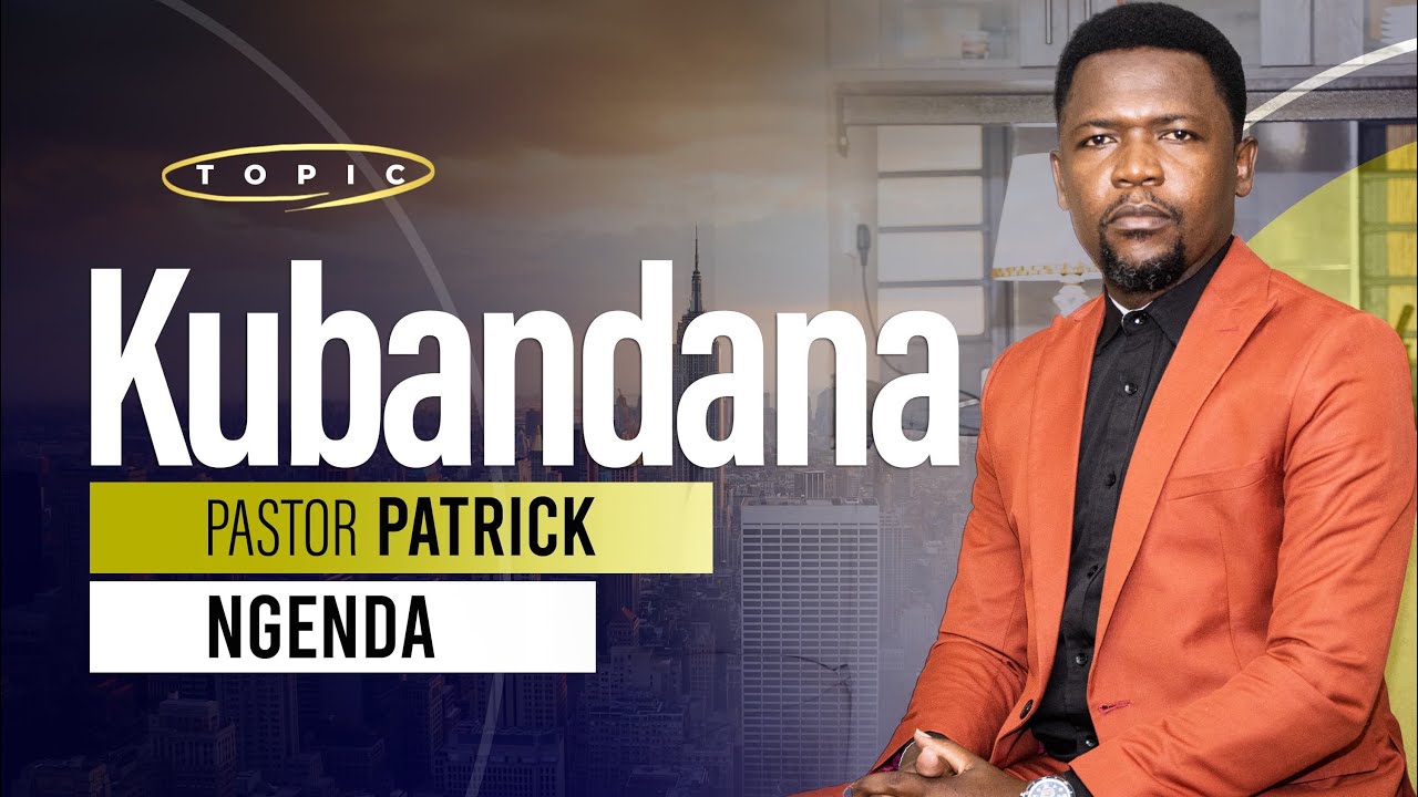 KUBANDANA /Pastor Patrick Ngenda