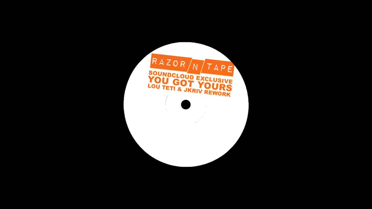 You Got Yours (Lou Teti & JKriv Rework)
