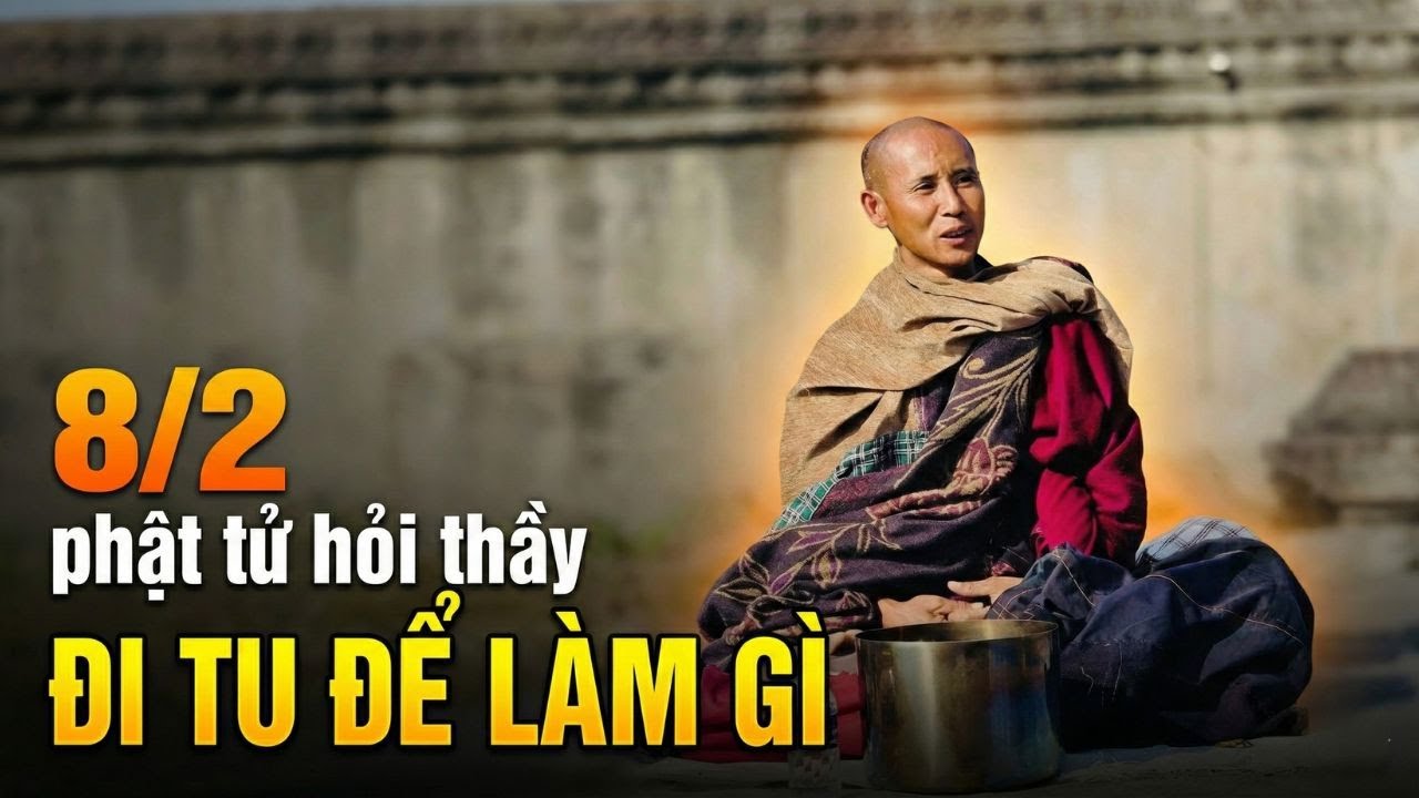 Thầy trả lời hay đến khó tin cho câu hỏi khó - ĐI TU ĐỂ LÀM GÌ?