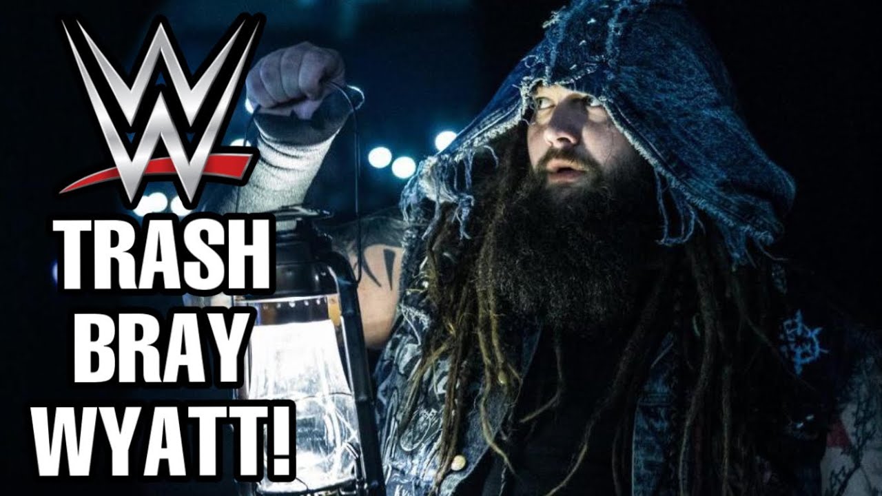 WWE TRASH BRAY WYATT! REASONS FOR BRAY WYATT WWE RELEASE REVEALED